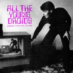 V/A - All The Young Droids: Junkshop Synth Pop 1978-1985 - 2LP